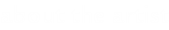 about the artist